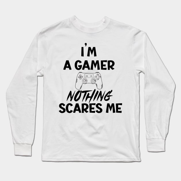 I'm a gamer nothing scares me Long Sleeve T-Shirt by SavageArt ⭐⭐⭐⭐⭐